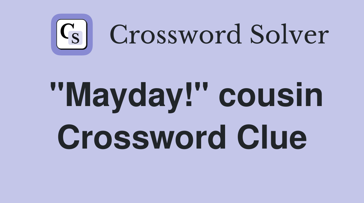 "Mayday!" cousin Crossword Clue