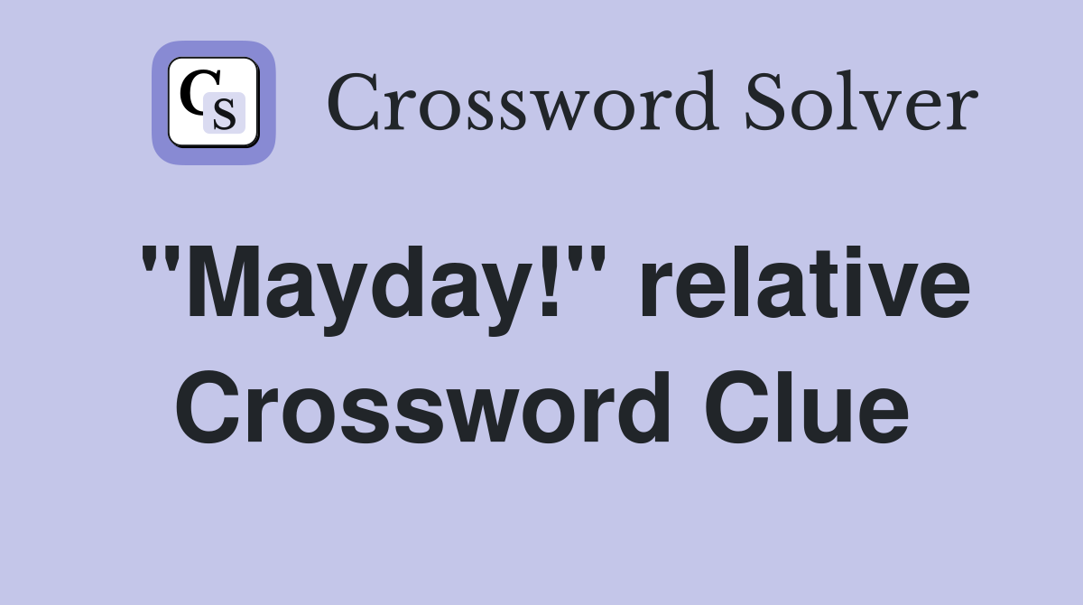 "Mayday!" relative Crossword Clue