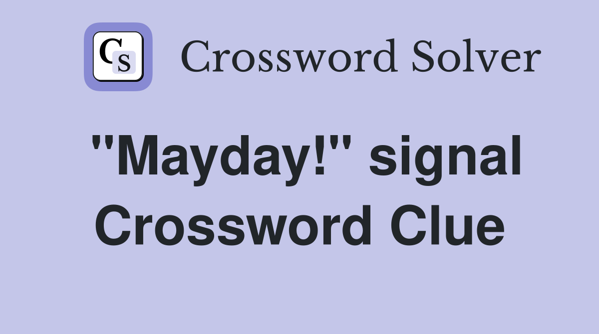 "Mayday!" signal Crossword Clue