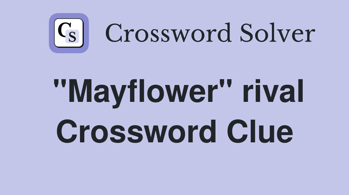 "Mayflower" rival Crossword Clue
