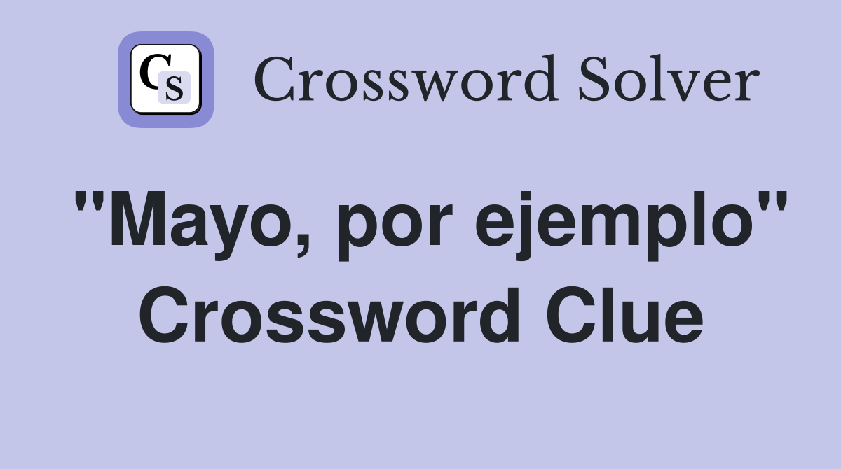"Mayo, por ejemplo" Crossword Clue