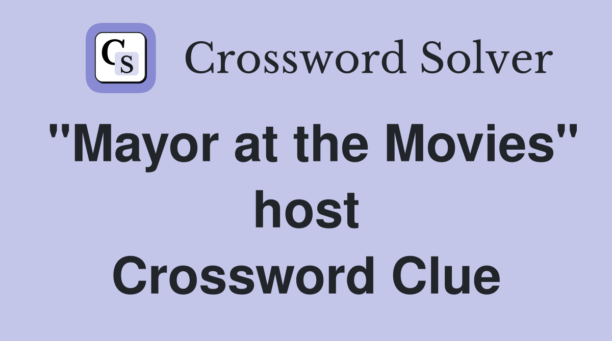 "Mayor at the Movies" host Crossword Clue