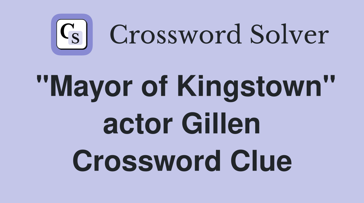 "Mayor of Kingstown" actor Gillen Crossword Clue
