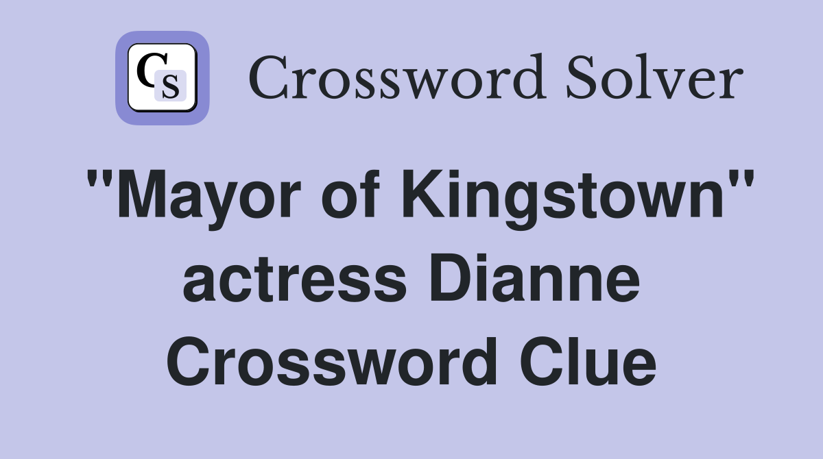 "Mayor of Kingstown" actress Dianne Crossword Clue