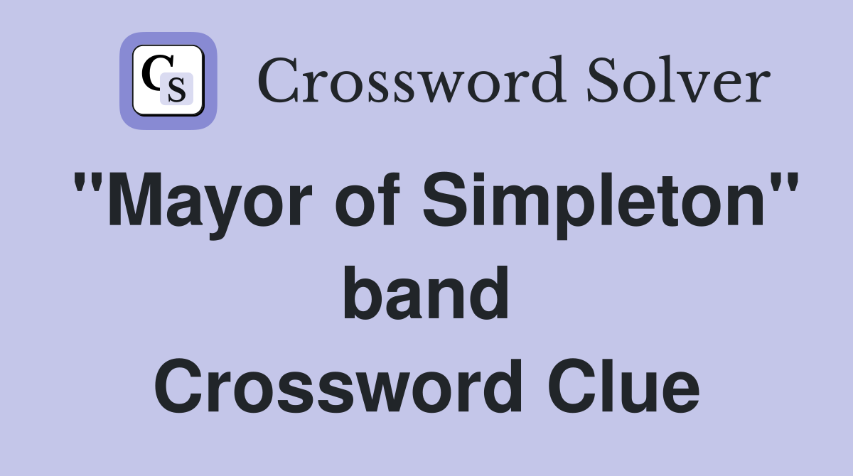 "Mayor of Simpleton" band Crossword Clue