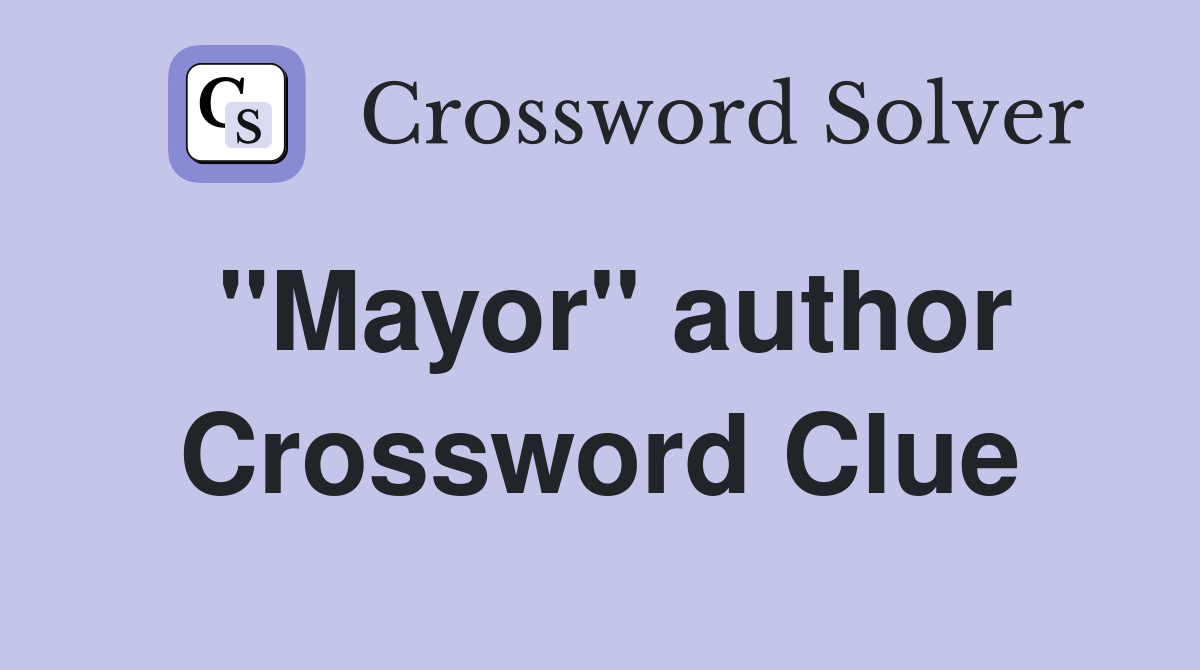 "Mayor" author Crossword Clue