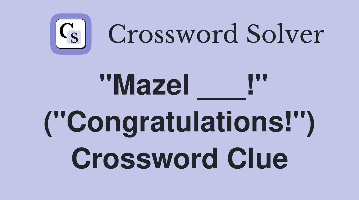 "Mazel ___!" ("Congratulations!") Crossword Clue