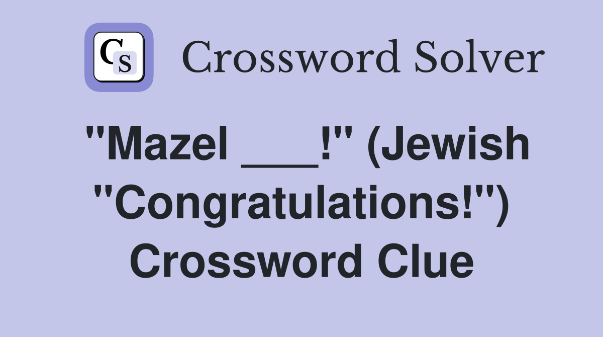 "Mazel ___!" (Jewish "Congratulations!") Crossword Clue