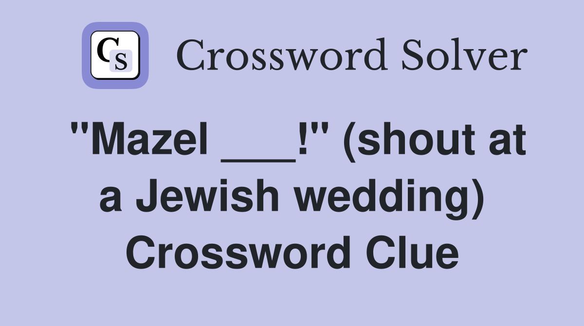 "Mazel ___!" (shout at a Jewish wedding) Crossword Clue