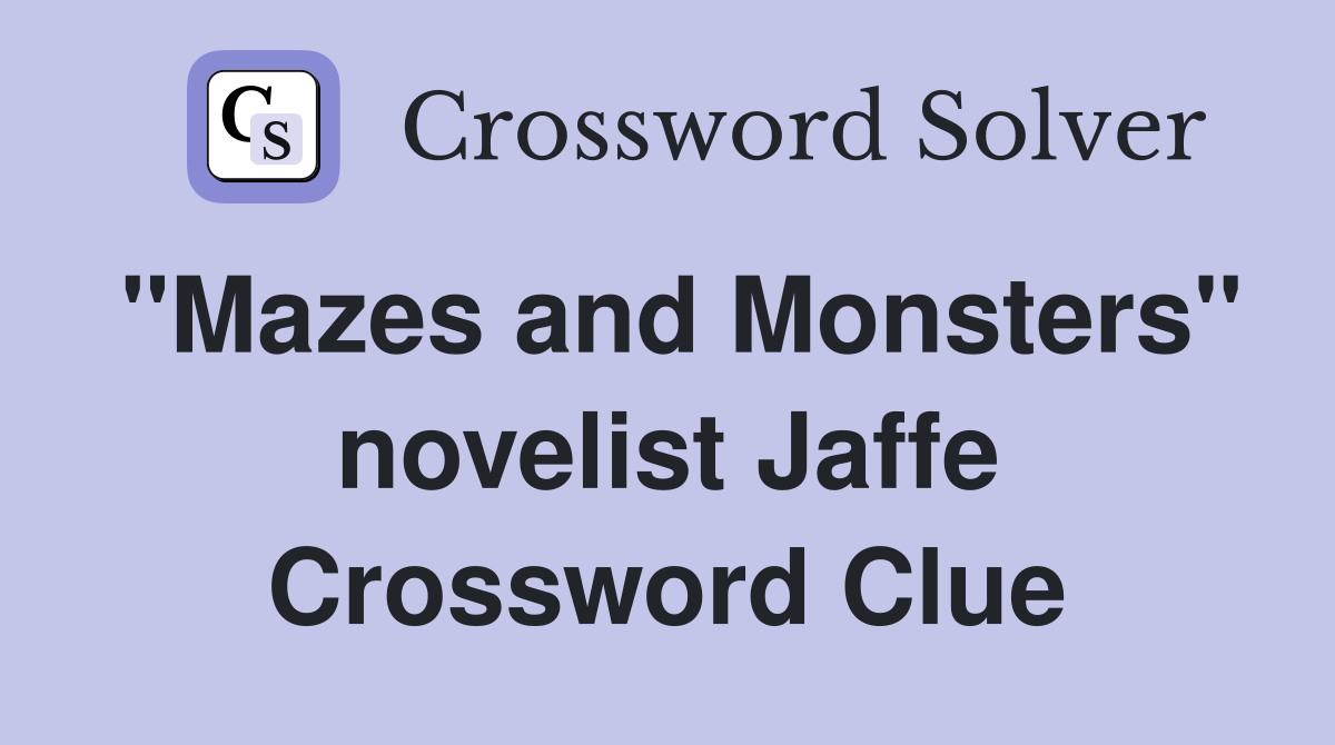 "Mazes and Monsters" novelist Jaffe Crossword Clue