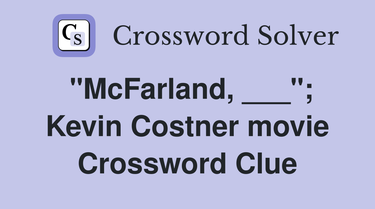 "McFarland, ___"; Kevin Costner movie Crossword Clue