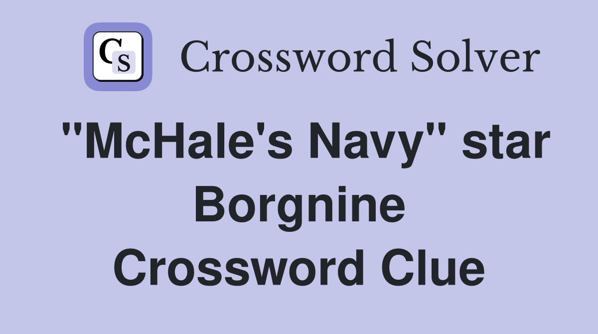 "McHale's Navy" star Borgnine Crossword Clue