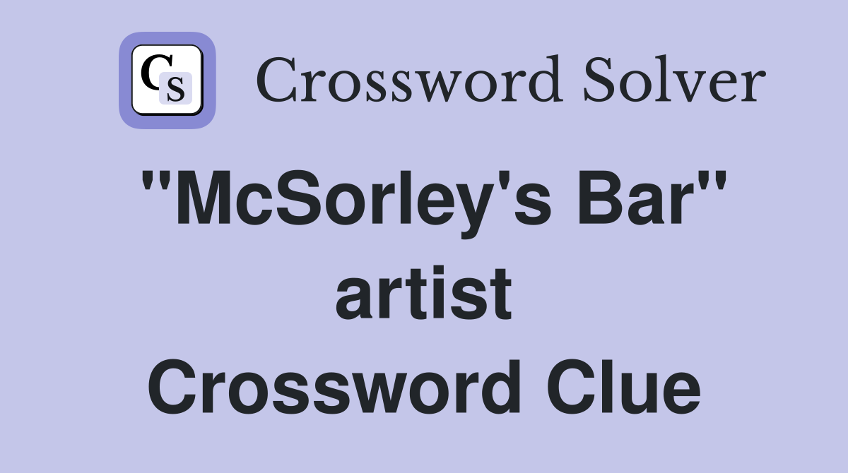 "McSorley's Bar" artist Crossword Clue
