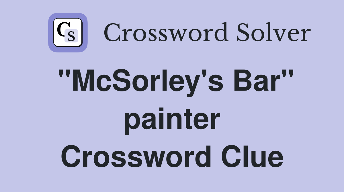 "McSorley's Bar" painter Crossword Clue