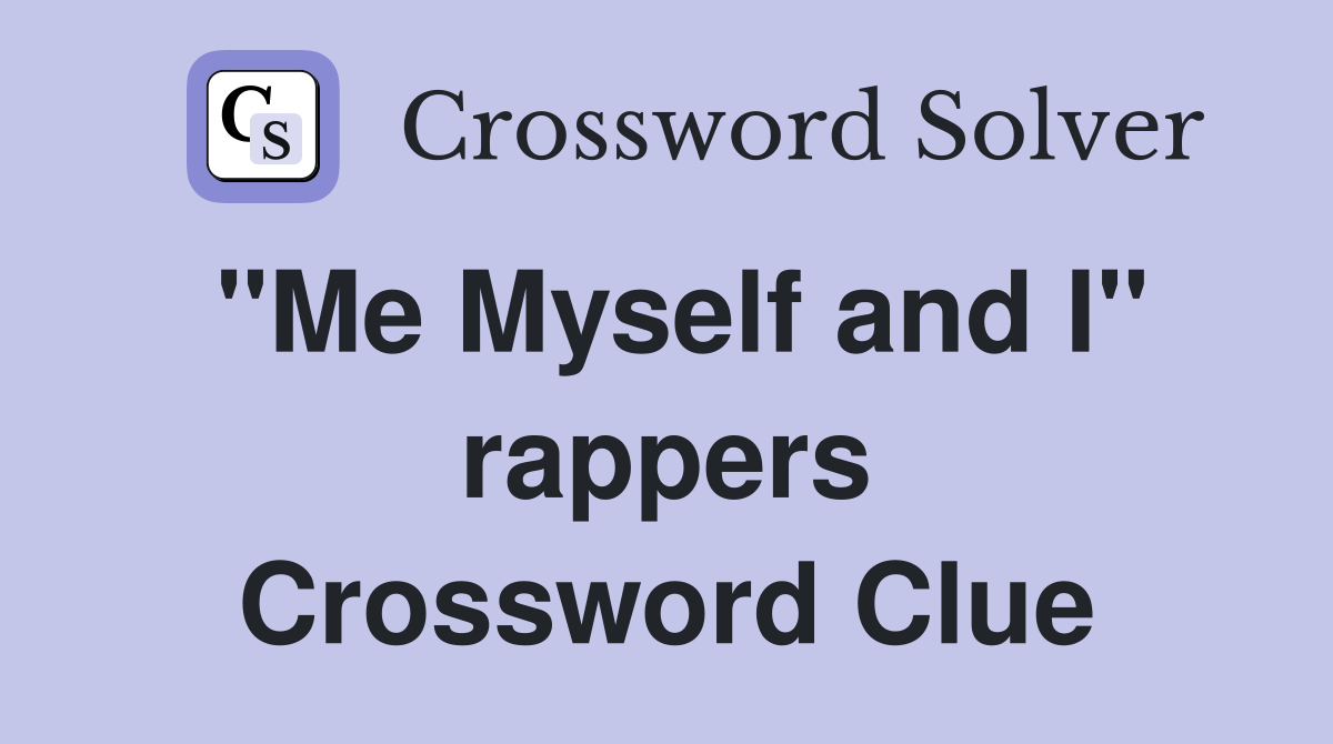 "Me Myself and I" rappers Crossword Clue