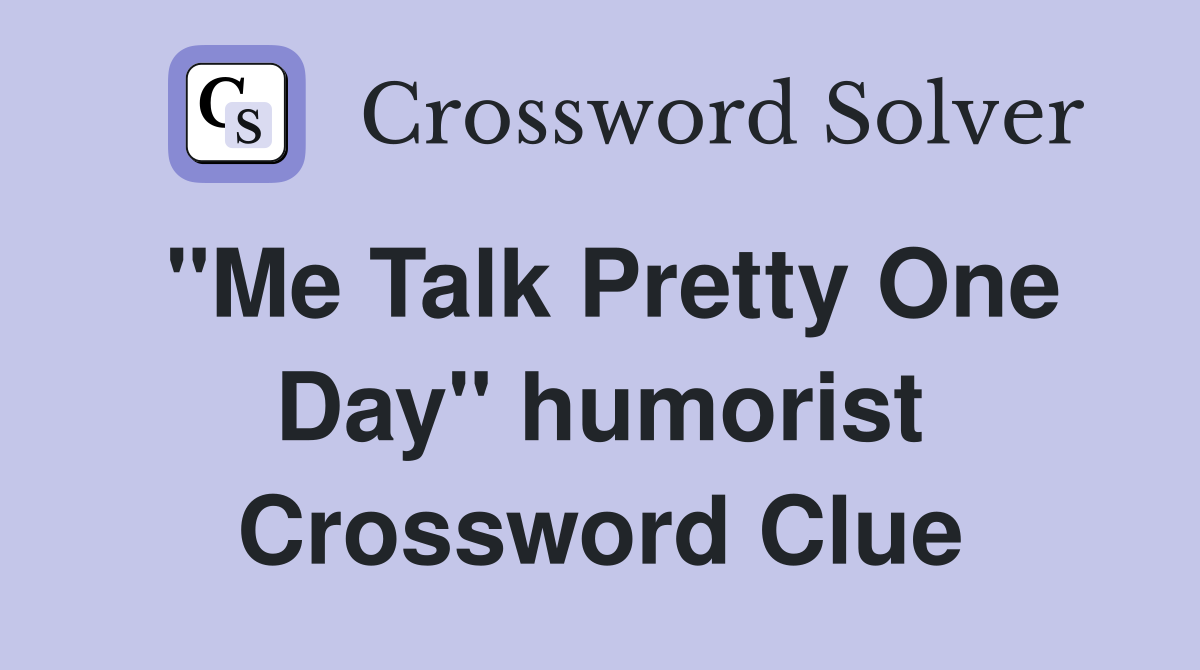 "Me Talk Pretty One Day" humorist Crossword Clue