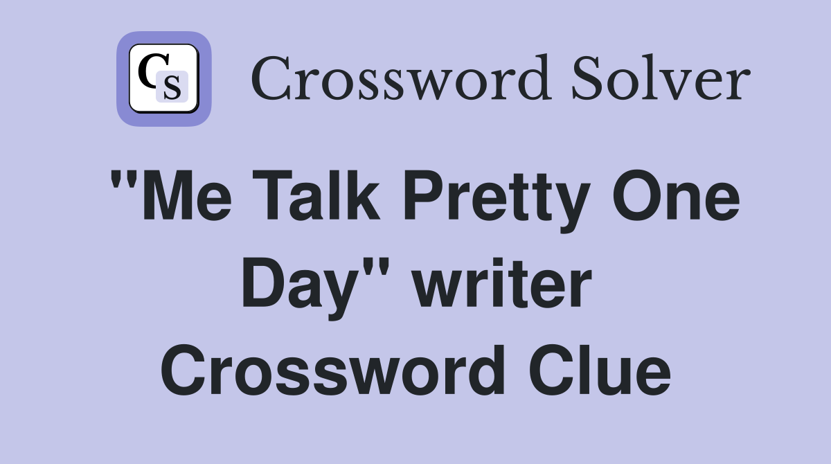 "Me Talk Pretty One Day" writer Crossword Clue