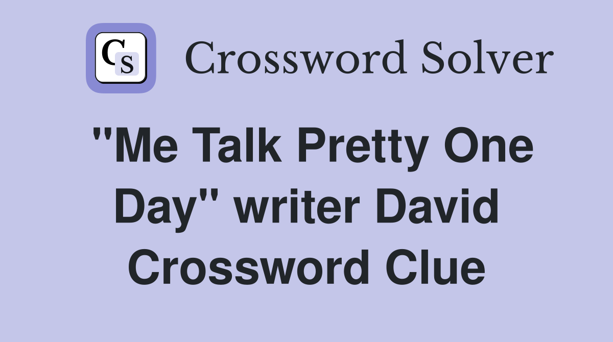 "Me Talk Pretty One Day" writer David Crossword Clue
