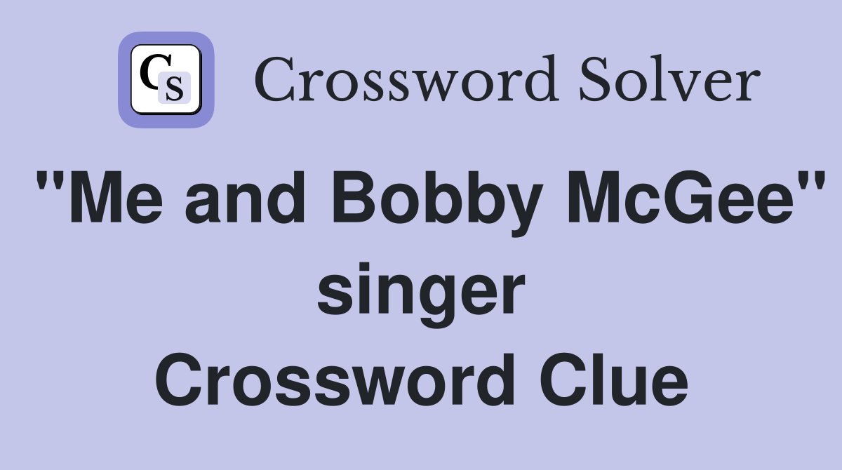"Me and Bobby McGee" singer Crossword Clue