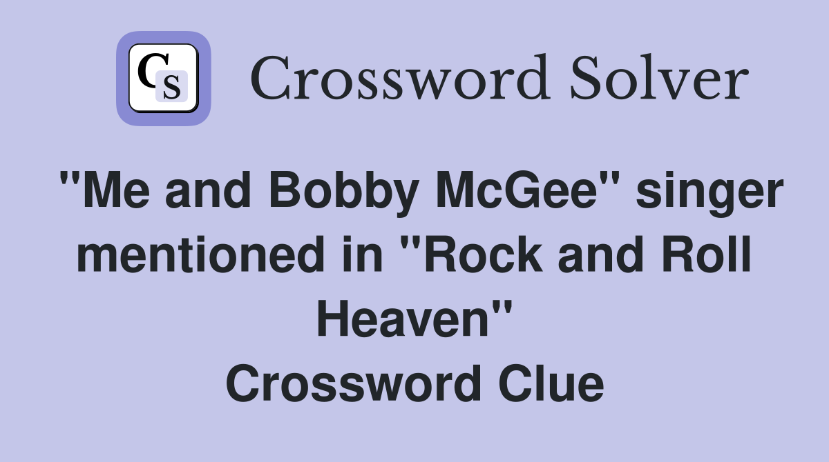 "Me and Bobby McGee" singer mentioned in "Rock and Roll Heaven" Crossword Clue