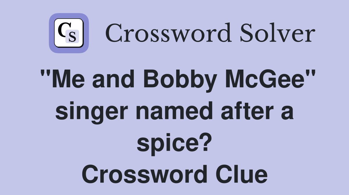 "Me and Bobby McGee" singer named after a spice? Crossword Clue