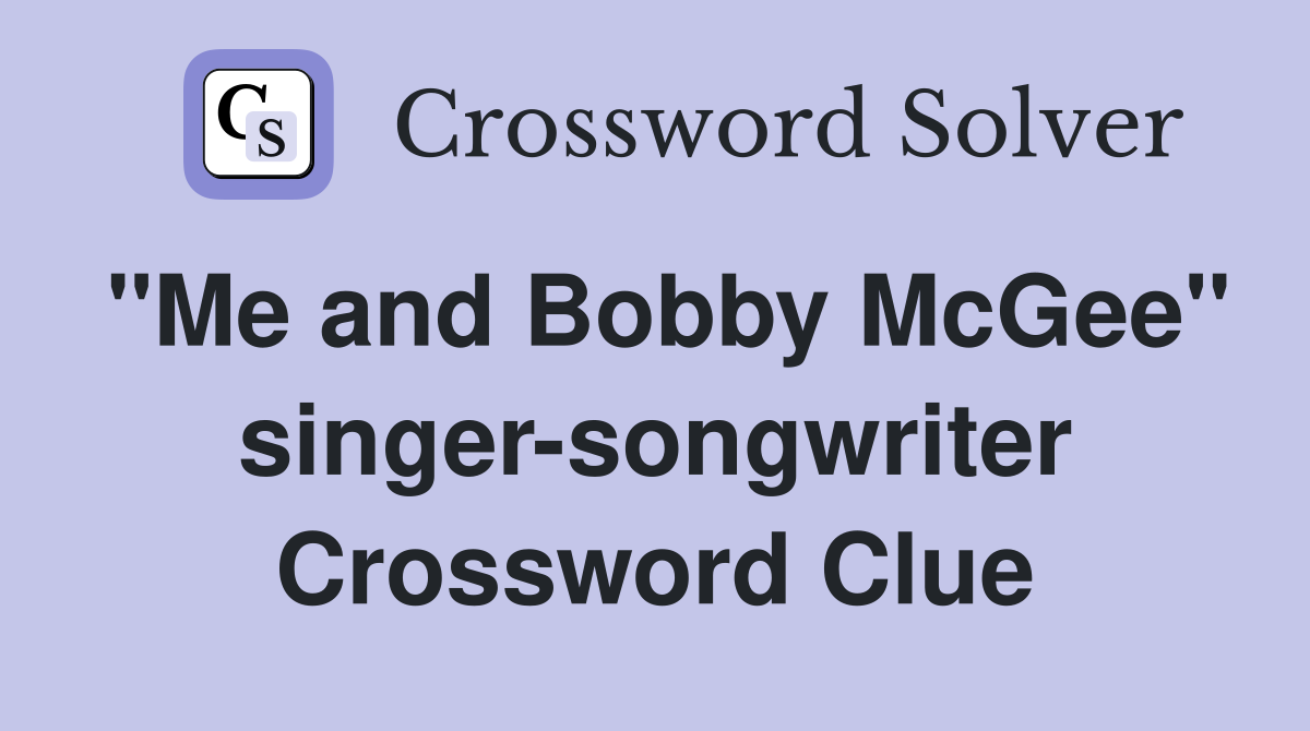 "Me and Bobby McGee" singer-songwriter Crossword Clue