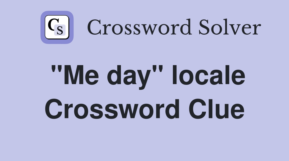 "Me day" locale Crossword Clue