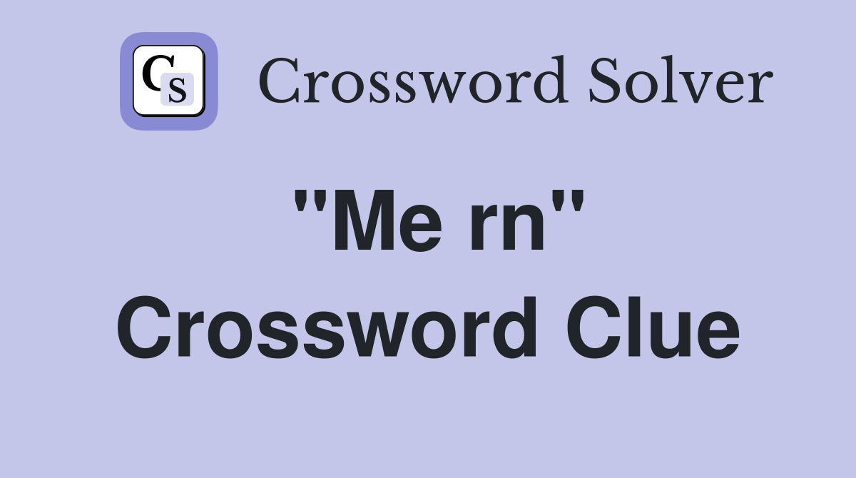"Me rn" Crossword Clue