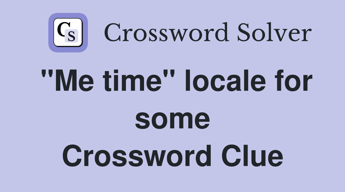 "Me time" locale for some Crossword Clue
