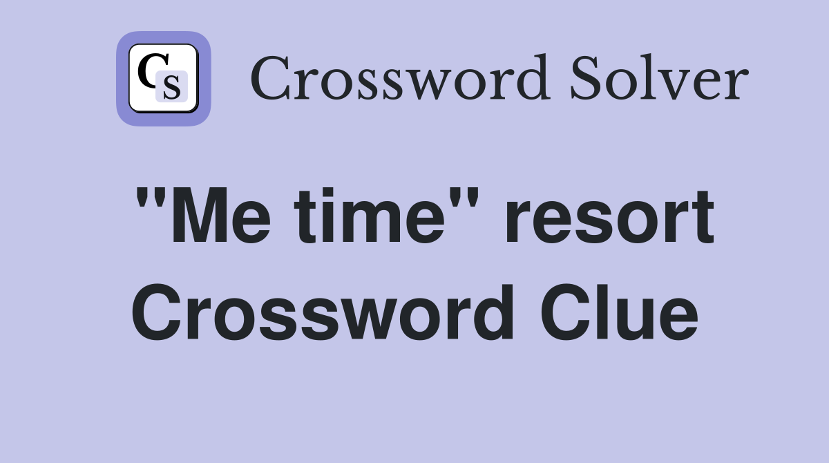 "Me time" resort Crossword Clue