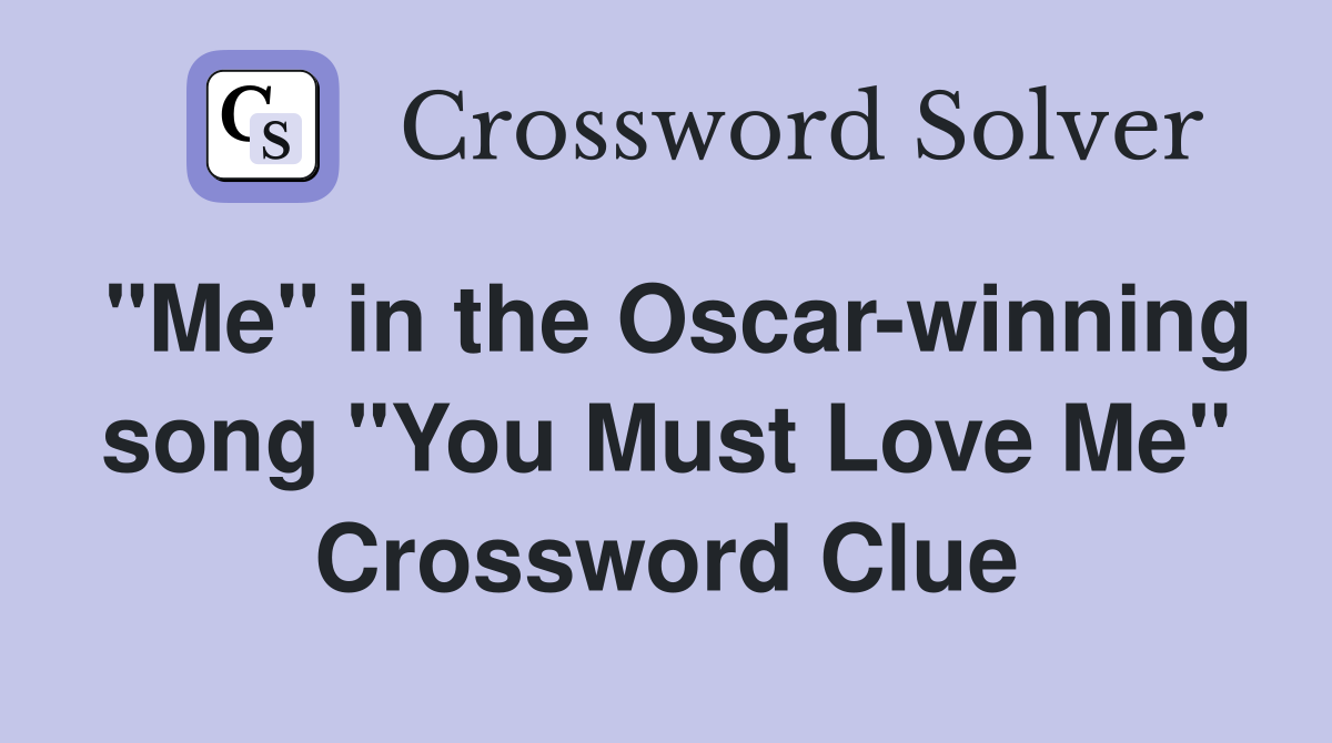"Me" in the Oscar-winning song "You Must Love Me" Crossword Clue