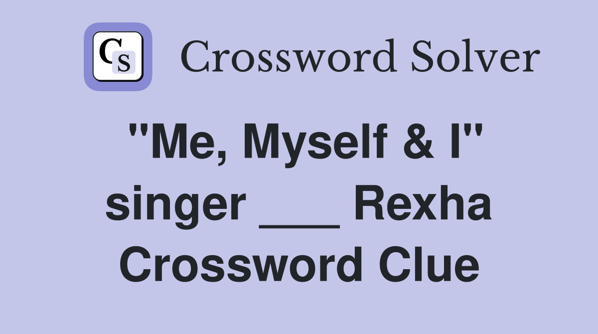 "Me, Myself & I" singer ___ Rexha Crossword Clue