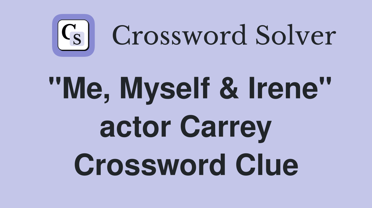 "Me, Myself & Irene" actor Carrey Crossword Clue