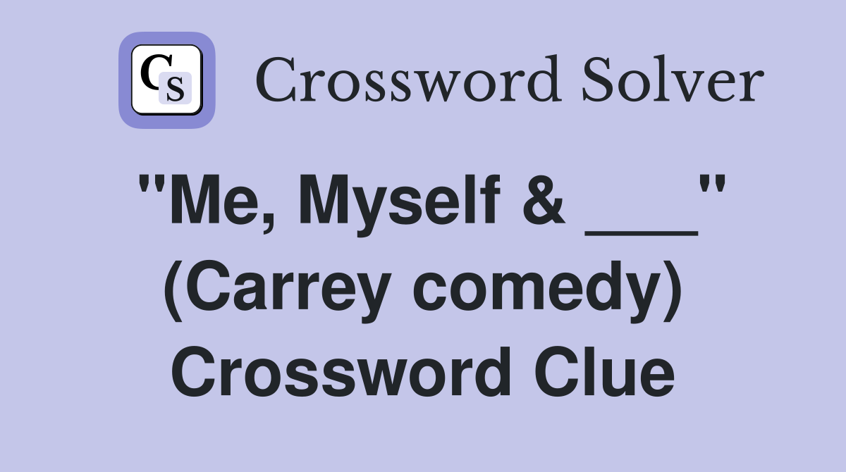 "Me, Myself & ___" (Carrey comedy) Crossword Clue