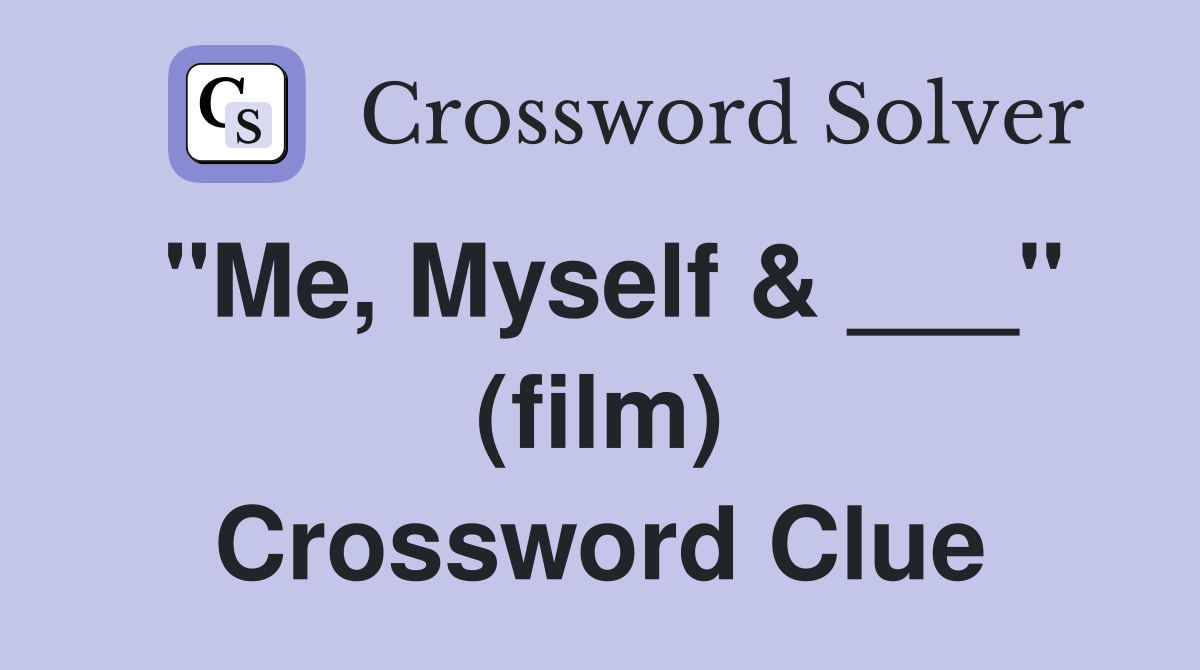 "Me, Myself & ___" (film) Crossword Clue