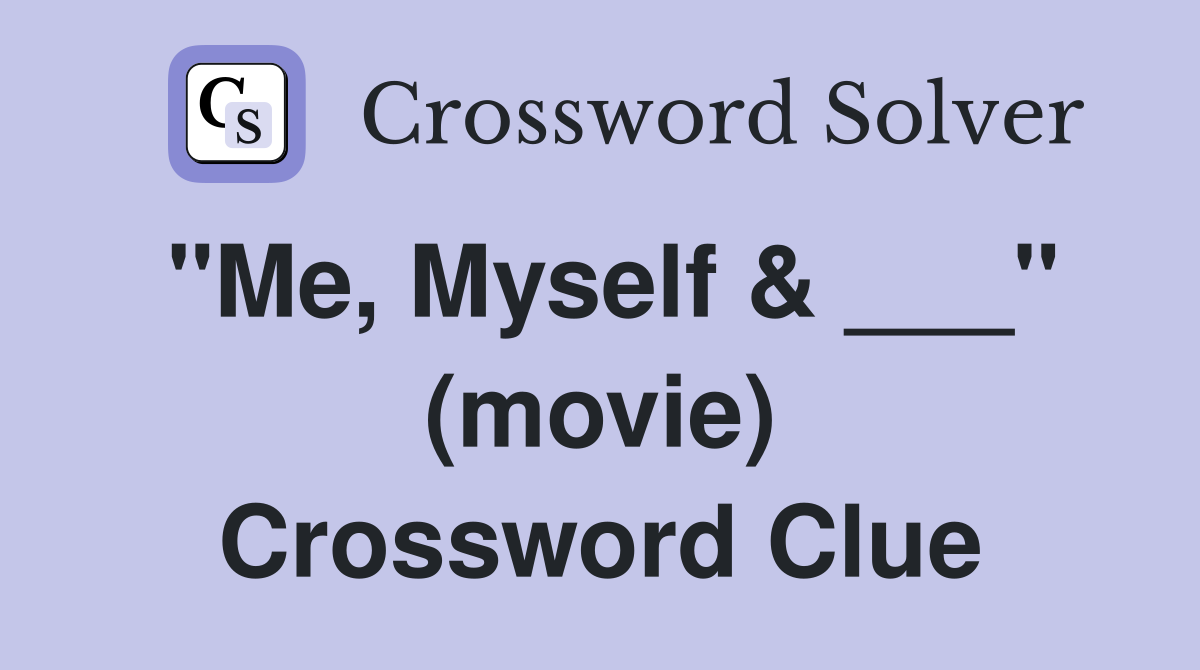 "Me, Myself & ___" (movie) Crossword Clue