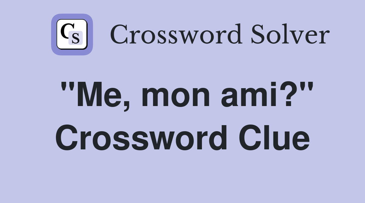 "Me, mon ami?" Crossword Clue