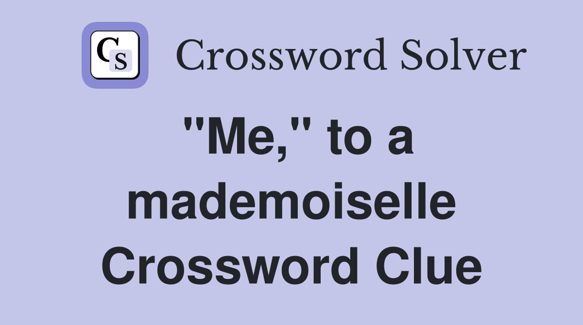 "Me," to a mademoiselle Crossword Clue