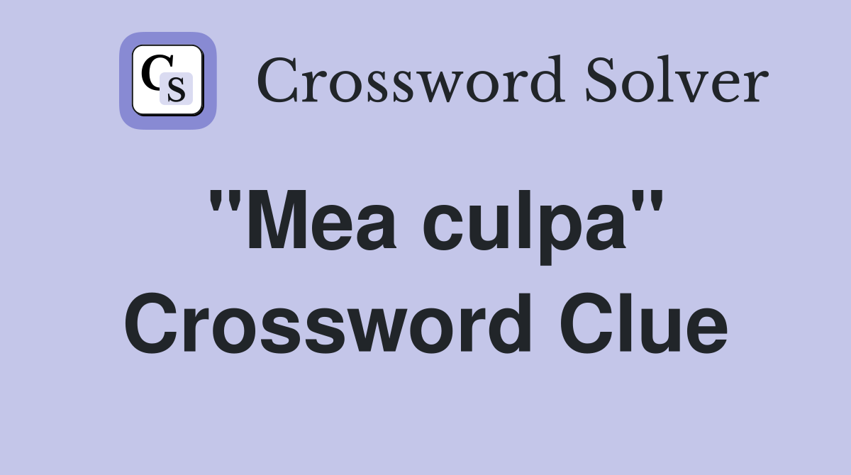 "Mea culpa" Crossword Clue