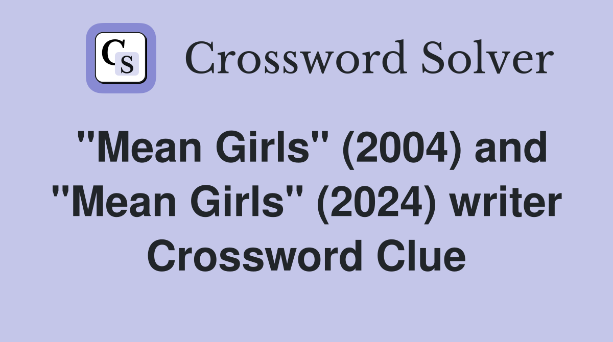 "Mean Girls" (2004) and "Mean Girls" (2024) writer Crossword Clue
