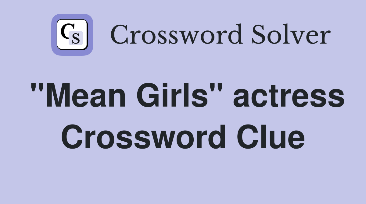 "Mean Girls" actress Crossword Clue