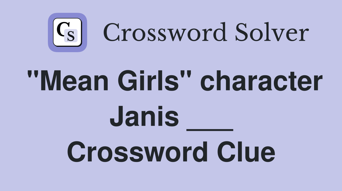 "Mean Girls" character Janis ___ Crossword Clue
