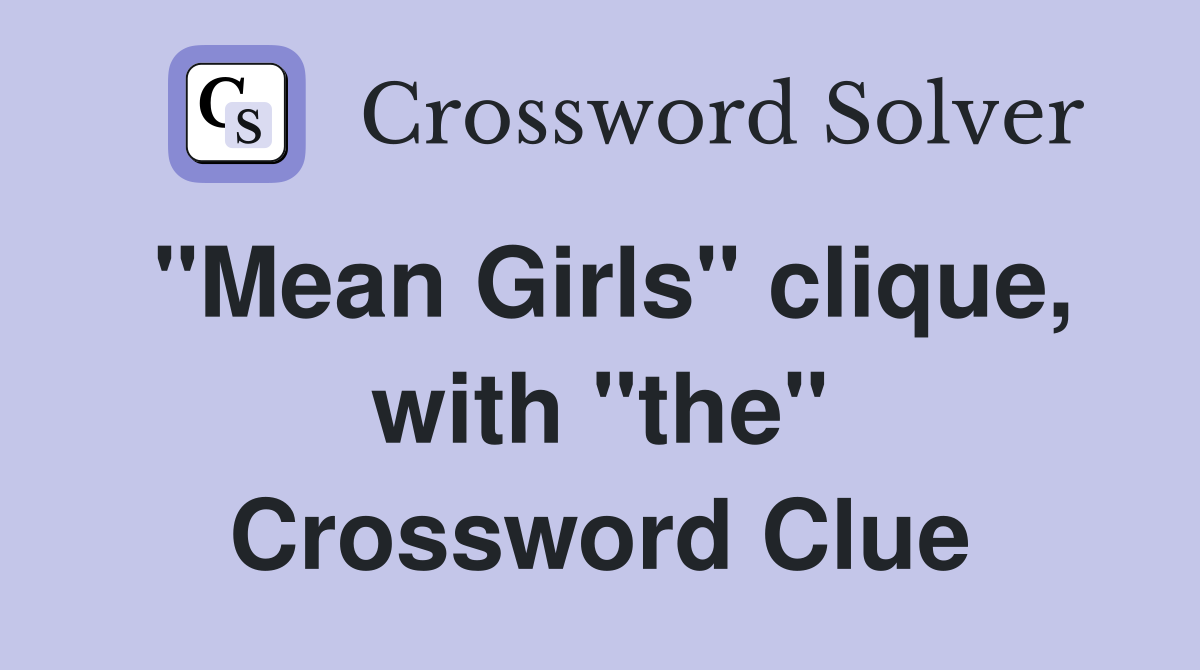 "Mean Girls" clique, with "the" Crossword Clue