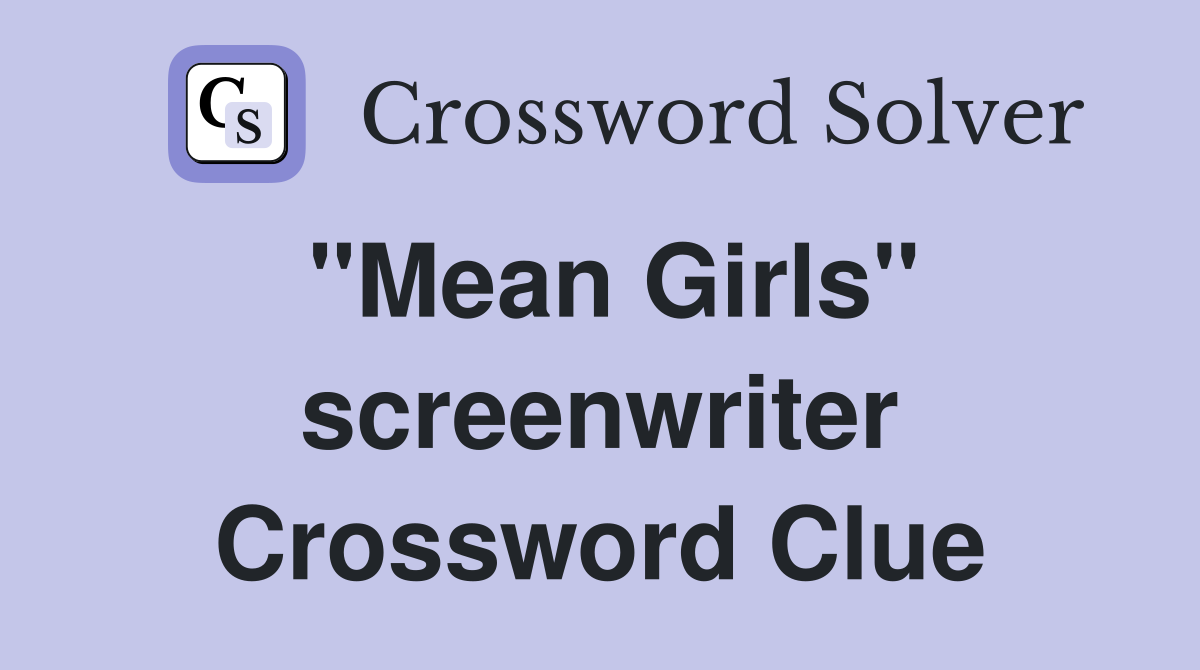 "Mean Girls" screenwriter Crossword Clue