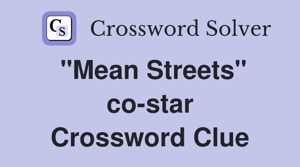 "Mean Streets" co-star Crossword Clue