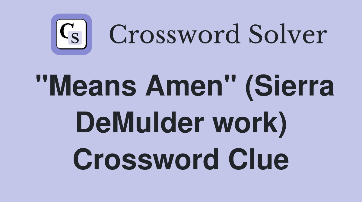 "Means Amen" (Sierra DeMulder work) Crossword Clue