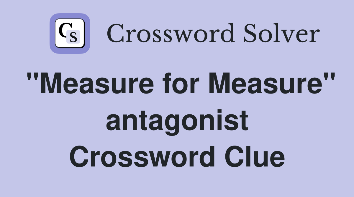 "Measure for Measure" antagonist Crossword Clue
