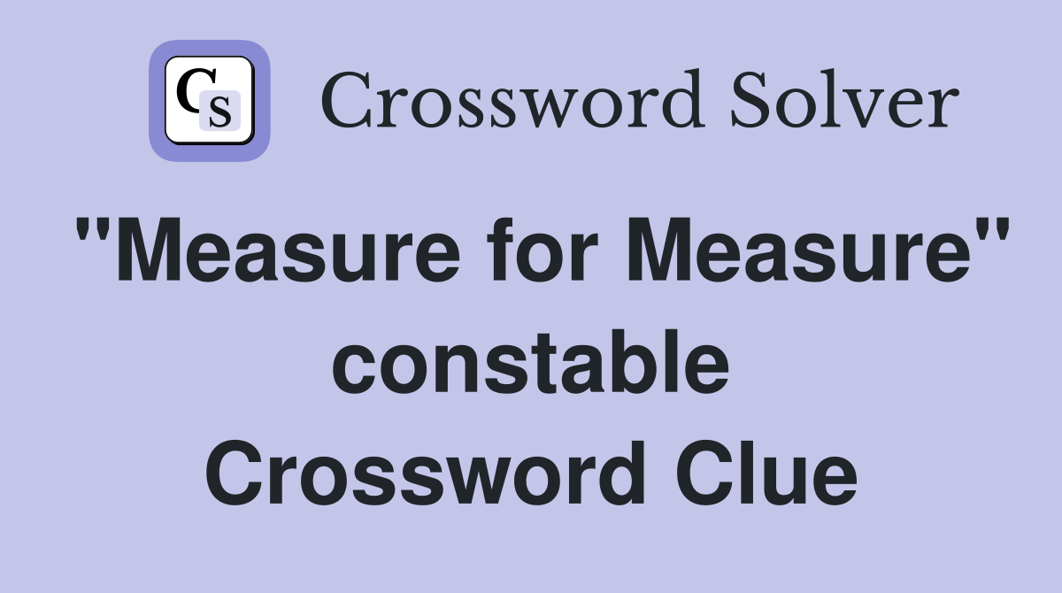 "Measure for Measure" constable Crossword Clue