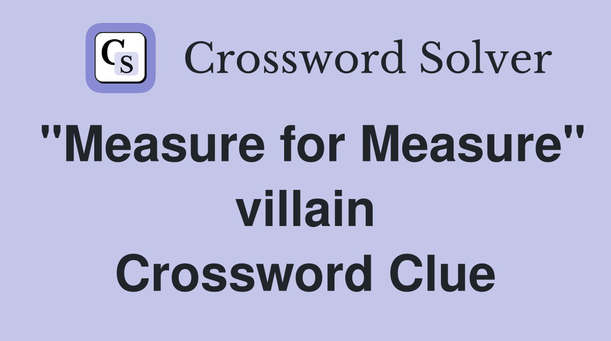 "Measure for Measure" villain Crossword Clue