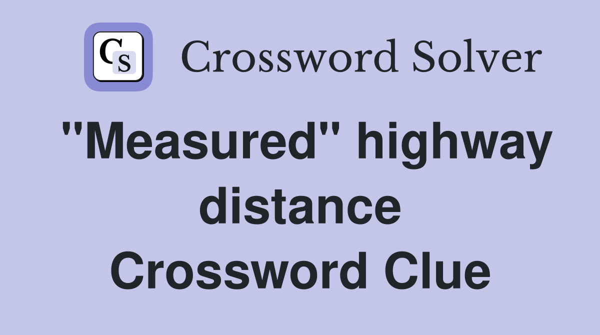 "Measured" highway distance Crossword Clue